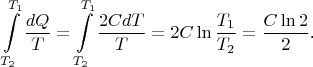 $$\int\limits_{T_2}^{T_1}\frac{dQ}T=\int\limits_{T_2}^{T_1}\frac{2CdT}T=2C\ln\frac{T_1}{T_2}=\frac{C\ln 2}2\text{.}$$