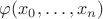 $\varphi(x_0,\dots, x_n)$