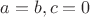 $a=b, c=0$