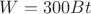 $W=300{Bt}$