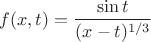 $f(x,t)= \dfrac {\sin t}{(x-t)^{1/3}}$