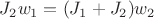 $J_2 w_1=(J_1+J_2)w_2$ $J_2 w_1=(J_1+J_2)w_2$