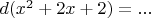 $d(x^2+2x+2) = ...$