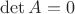 $\det A=0$
