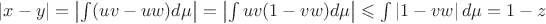 $ \left| x - y \right| =  \left| \int (uv -  uw)d\mu\right| = \left| \int uv(1 -  vw)d\mu\right| \leqslant \int \left| 1 -  vw\right| d\mu =1 - z$