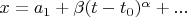 $x=a_1+\beta (t-t_0)^{\alpha}+...$