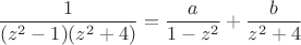 $$
\frac 1 {(z^2-1)(z^2+4)} = \frac{a}{1-z^2}+\frac b{z^2+4}$$