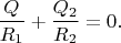 $$
\dfrac{Q}{R_1}
+
\dfrac{Q_2}{R_2}
=
0
.
$$