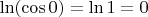 $\ln(\cos 0) = \ln 1 = 0$
