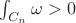 $\int_{C_n}\omega>0$