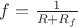 $  f = \frac{1}{R + R_f}$