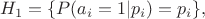 $$
H_1 = \{P(a_i=1|p_i)=p_i\},
$$