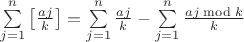 $\sum\limits_{j=1}^n\left[\frac{aj}{k}\right]=\sum\limits_{j=1}^n\frac{aj}{k}-\sum\limits_{j=1}^n\frac{aj\bmod k}{k}$