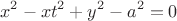 $$\[
x^2  - xt^2  + y^2  - a^2  = 0
\]
$