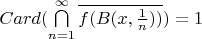 $ Card(\bigcap\limits_{n=1}^\infty {\overline{f(B(x, \frac{1}{n}))}}) = 1$