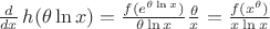 $\frac d {dx} \, h(\theta \ln x) = \frac {f(e^{\theta \ln x})} {\theta \ln x} \frac {\theta} x = \frac {f(x^{\theta})} {x \ln x}$