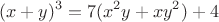 $$\[{(x + y)^3} = 7({x^2}y + x{y^2}) + 4\]$$