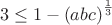 $$
3\le 1-{(abc)}^{\frac{1}{3}}
$$