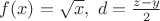 $f(x)=\sqrt{x},\ d=\frac{z-y}{2}$