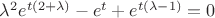 ${\lambda ^2}{e^{t(2 + \lambda )}} - {e^t} + {e^{t(\lambda  - 1)}} = 0$