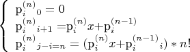 $\left\{\begin{array}{l}
$p^{(n)}_i$_0 = 0 \\
$p^{(n)}_i$_{i + 1} = $p^{(n)}_i x + $p^{(n-1)}_i$ \\
$p^{(n)}_i$_{j-i=n} = ( $p^{(n)}_i x + $p^{(n-1)}_i$_i ) * n!
\end{array}\right.$