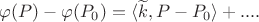 $\varphi(P) - \varphi(P_0) = \langle \widetilde{k}, P-P_{0} \rangle+....$