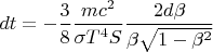 $dt=-\dfrac 3 8 \dfrac{mc^2}{\sigma T^4 S}\dfrac {2d\beta}{\beta\sqrt{1-\beta^2}}$