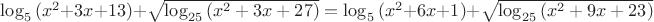 $\log _{ 5 }{ ({ x }^{ 2 } } +3x+13)+\sqrt { \log _{ 25 }{ ({ x }^{ 2 }+3x+27) }  } =\log _{ 5 }{ ({ x }^{ 2 } } +6x+1)+\sqrt { \log _{ 25 }{ ({ x }^{ 2 }+9x+23) }  } $