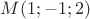 $M(1;-1;2)$ $M(1;-1;2)$