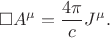 $$
\square A^{\mu}=\dfrac{4\pi}{c}J^{\mu}.
$$