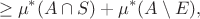 $$\geq \mu^*(A\cap S) + \mu^*(A\setminus E),$$