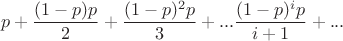 $$p+\frac{(1-p)p}{2}+\frac{(1-p)^2p}{3}+...\frac{(1-p)^ip}{i+1}+...$$