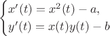 $$
\begin{cases}
x'(t)=x^2(t)-a,\\
y'(t)=x(t)y(t)-b
\end{cases}
$$