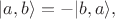 $|a,b\rangle = - |b,a\rangle,$