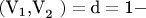 $\[\left( {{\text{V}}_{\text{1}} {\text{,V}}_{\text{2}} {\text{ }}} \right) = {\text{d}} = {\text{1}} - \]$