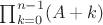 $\prod_{k = 0}^{n-1} (A + k)$