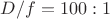 $D/f=100:1$