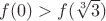 $f(0) > f(\sqrt[3]{3}})$