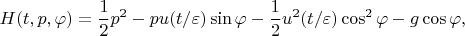 $$H(t,p,\varphi)=\frac{1}{2}p^2-pu( t/\varepsilon)\sin\varphi-\frac{1}{2}u^2( t/\varepsilon)\cos^2\varphi-g\cos\varphi,$$