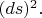 $(ds)^2.$