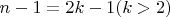 $n-1 =2k-1 (k>2)$