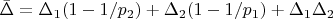 $\bar{\Delta}=\Delta_1(1-1/p_2)+\Delta_2(1-1/p_1)+\Delta_1\Delta_2$