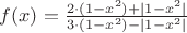 $f(x)=\frac{2\cdot(1-x^2)+|1-x^2|}{3\cdot(1-x^2)-|1-x^2|}$ $f(x)=\frac{2\cdot(1-x^2)+|1-x^2|}{3\cdot(1-x^2)-|1-x^2|}$