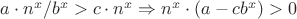 $a \cdot n^x/b^x > c \cdot n^x \Rightarrow n^x \cdot (a-cb^x) > 0$