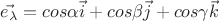 $ \vec{e_{\lambda }}=cos\alpha \vec{i} +cos\beta \vec{j}+cos\gamma \vec{k} $
