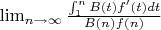 $\lim_{n\to\infty}\frac{\int_{1}^nB(t)f'(t)dt}{B(n)f(n)}$