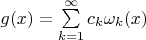 $g(x)=\sum\limits_{k=1}^\infty c_k\omega_k(x)$