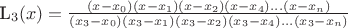 L_3(x)= \frac {(x-x_0)(x-x_1)(x-x_2)(x-x_4)...(x-x_n)} {(x_3-x_0)(x_3-x_1)(x_3-x_2)(x_3-x_4)...(x_3-x_n)}