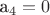 a_4=0