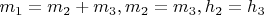 $m_1=m_2+m_3, m_2=m_3, h_2=h_3$